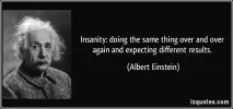 quote-insanity-doing-the-same-thing-over-and-over-again-and-expecting-different-results-alber...webp