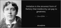 quote-imitation-is-the-sincerest-form-of-flattery-that-mediocrity-can-pay-to-greatness-oscar-...webp