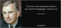 quote-the-four-most-beautiful-words-in-our-common-language-i-told-you-so-gore-vidal-30-27-84[1].webp